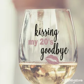 30th Birthday Wine Glass -  KISSING  MY 20'S GOODBYE