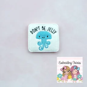 Dont Be Jelly Feltie File - Jellyfish Feltie - Feltie Design - Machine Embroidery Design - Feltie Designs - Feltie Pattern - Feltie File