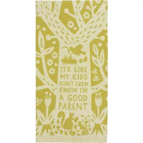 It's Like My Kids Don't Even Know I'm a Good Parent Dish Towel