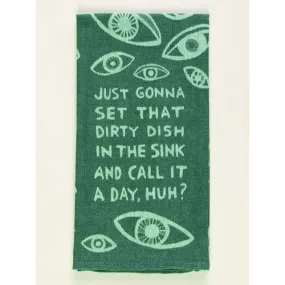 Just Gonna Set That Dirty Dish In The Sink Dish Towel